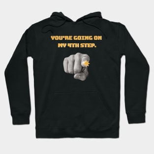 You’re Going On My Fourth Step Alcoholic Recovery Hoodie